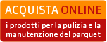 Acquista prodotti per la manutenzione del parquet